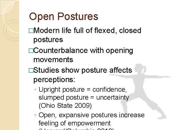 Open Postures �Modern life full of flexed, closed postures �Counterbalance with opening movements �Studies