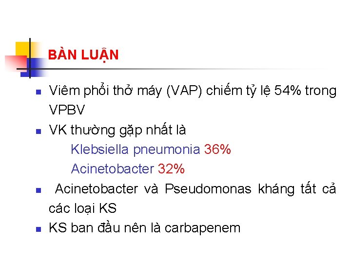 BÀN LUẬN n n Viêm phổi thở máy (VAP) chiếm tỷ lệ 54% trong