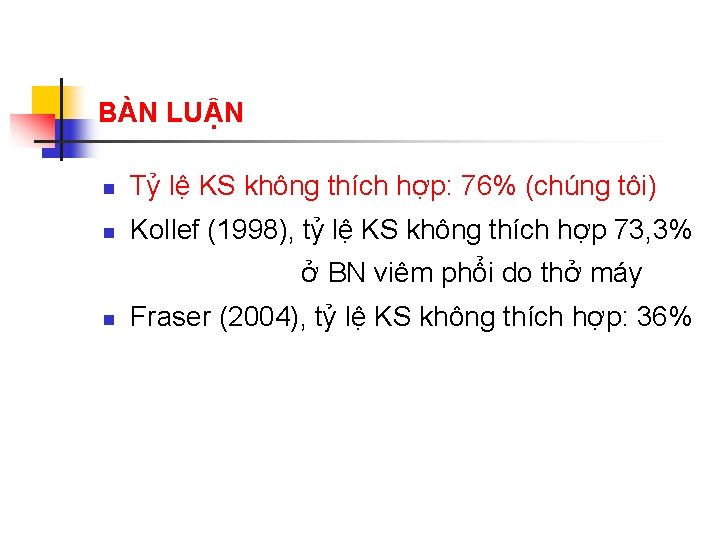 BÀN LUẬN n Tỷ lệ KS không thích hợp: 76% (chúng tôi) n Kollef