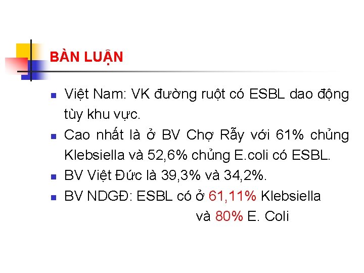 BÀN LUẬN n n Việt Nam: VK đường ruột có ESBL dao động tùy