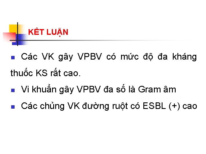 KẾT LUẬN n Các VK gây VPBV có mức độ đa kháng thuốc KS