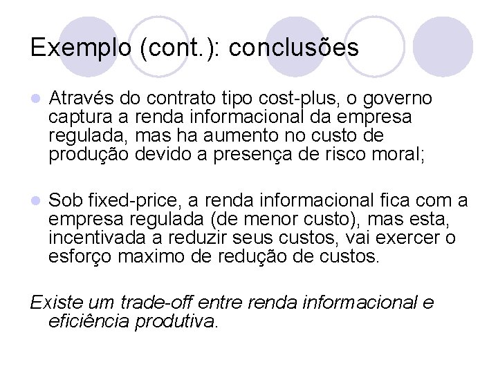 Exemplo (cont. ): conclusões l Através do contrato tipo cost-plus, o governo captura a