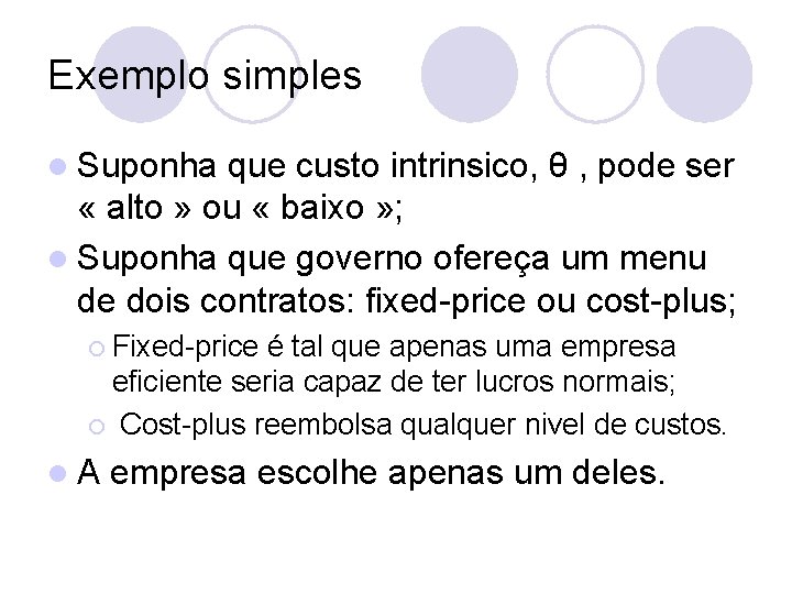 Exemplo simples l Suponha que custo intrinsico, θ , pode ser « alto »