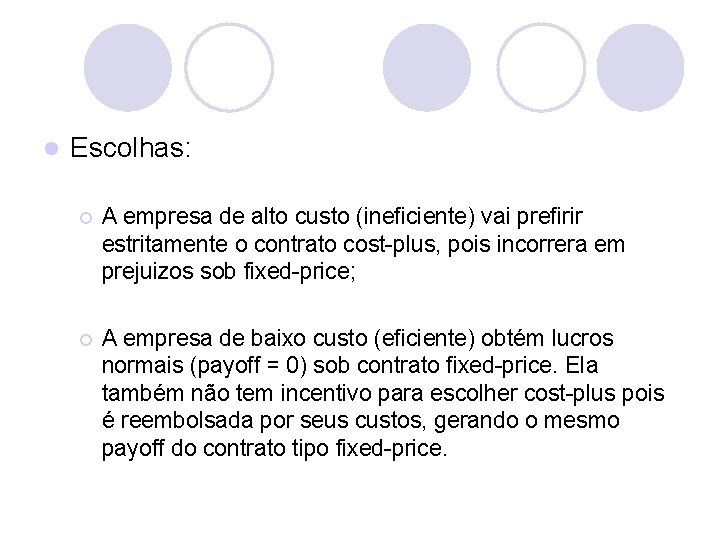 l Escolhas: ¡ A empresa de alto custo (ineficiente) vai prefirir estritamente o contrato