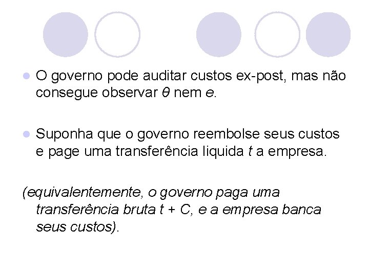 l O governo pode auditar custos ex-post, mas não consegue observar θ nem e.