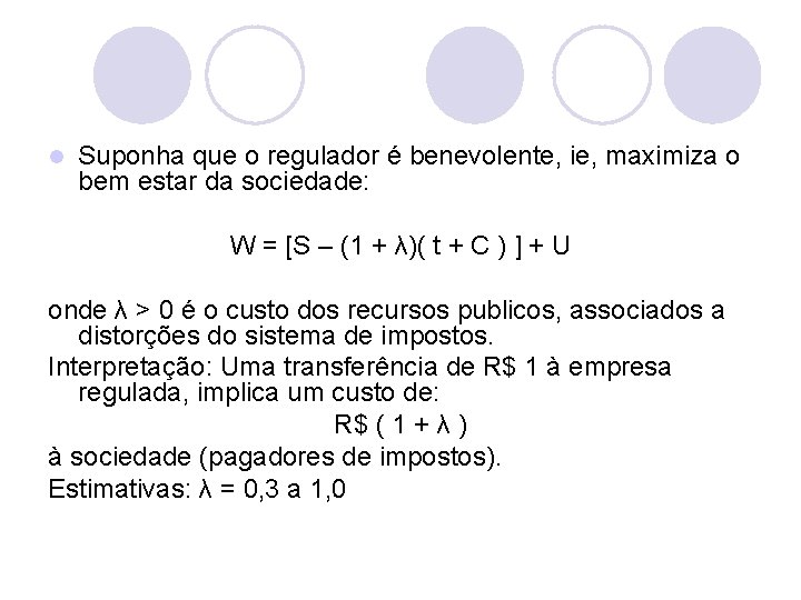 l Suponha que o regulador é benevolente, ie, maximiza o bem estar da sociedade: