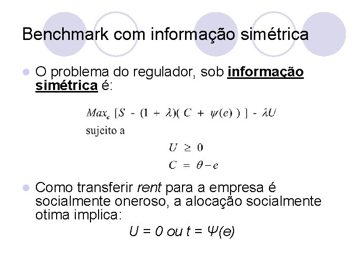 Benchmark com informação simétrica l O problema do regulador, sob informação simétrica é: l