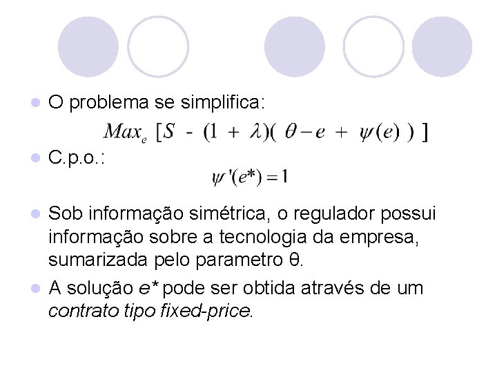 l O problema se simplifica: l C. p. o. : Sob informação simétrica, o