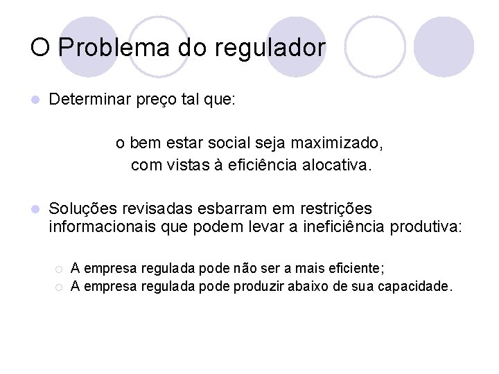 O Problema do regulador l Determinar preço tal que: o bem estar social seja