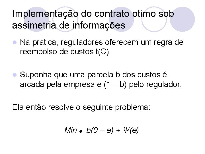 Implementação do contrato otimo sob assimetria de informações l Na pratica, reguladores oferecem um