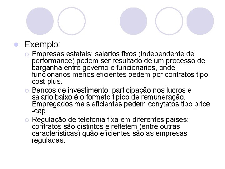 l Exemplo: ¡ ¡ ¡ Empresas estatais: salarios fixos (independente de performance) podem ser