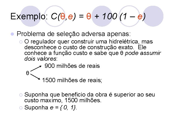 Exemplo: C(θ, e) = θ + 100 (1 – e) l Problema de seleção