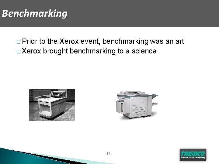 Benchmarking � Prior to the Xerox event, benchmarking was an art � Xerox brought