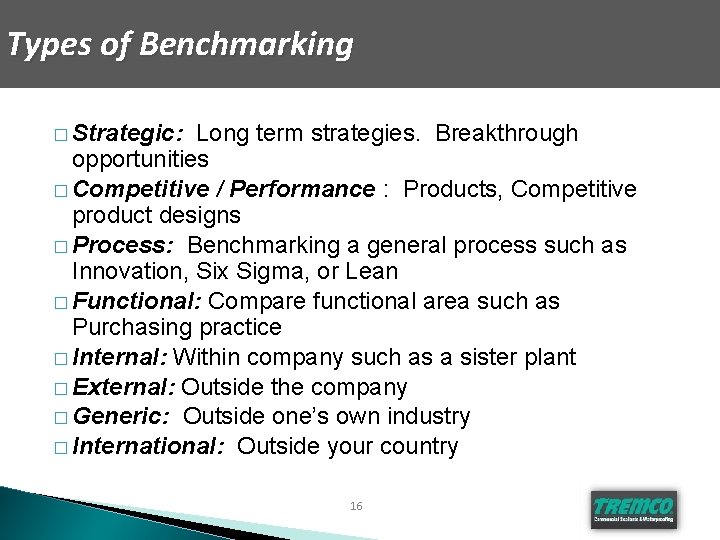 Types of Benchmarking � Strategic: Long term strategies. Breakthrough opportunities � Competitive / Performance