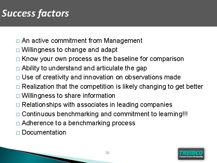 Success factors An active commitment from Management � Willingness to change and adapt �