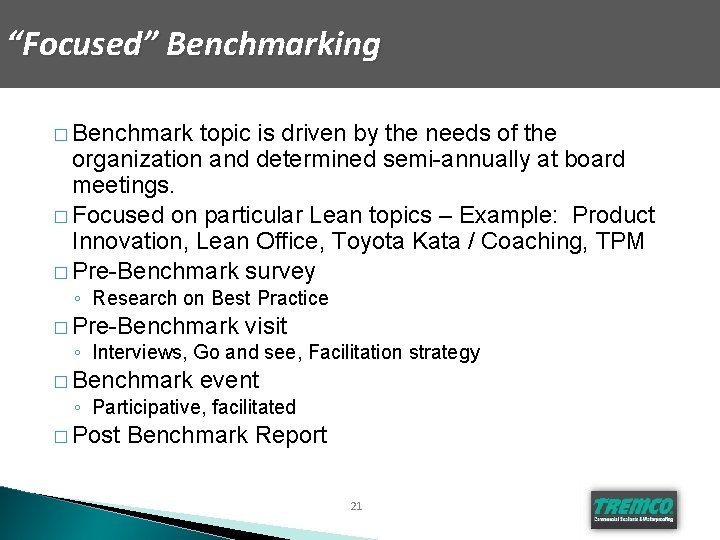 “Focused” Benchmarking � Benchmark topic is driven by the needs of the organization and