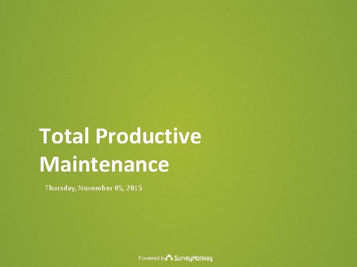 Total Productive Maintenance Thursday, November 05, 2015 Powered by 