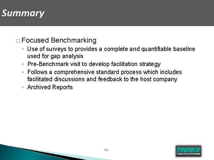Summary � Focused Benchmarking ◦ Use of surveys to provides a complete and quantifiable
