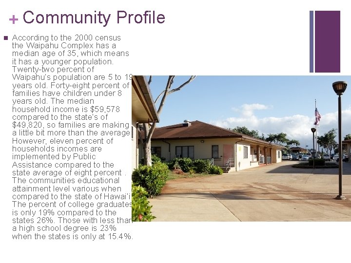 + Community Profile n According to the 2000 census the Waipahu Complex has a