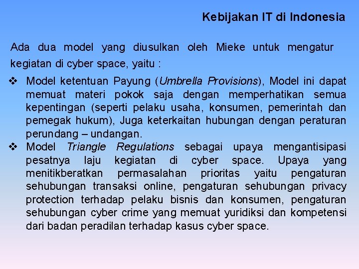 Kebijakan IT di Indonesia Ada dua model yang diusulkan oleh Mieke untuk mengatur kegiatan