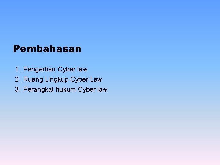 Pembahasan 1. Pengertian Cyber law 2. Ruang Lingkup Cyber Law 3. Perangkat hukum Cyber