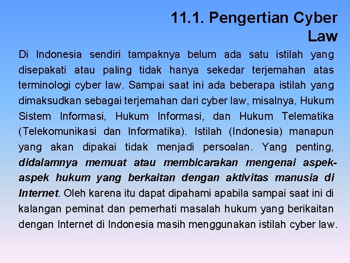 11. 1. Pengertian Cyber Law Di Indonesia sendiri tampaknya belum ada satu istilah yang