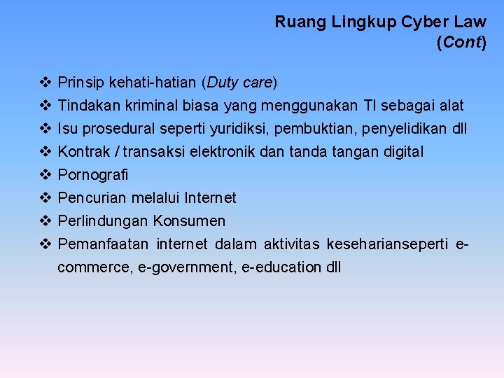 Ruang Lingkup Cyber Law (Cont) v v v v Prinsip kehati-hatian (Duty care) Tindakan