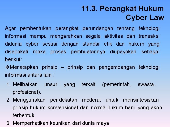 11. 3. Perangkat Hukum Cyber Law Agar pembentukan perangkat perundangan tentang teknologi informasi mampu