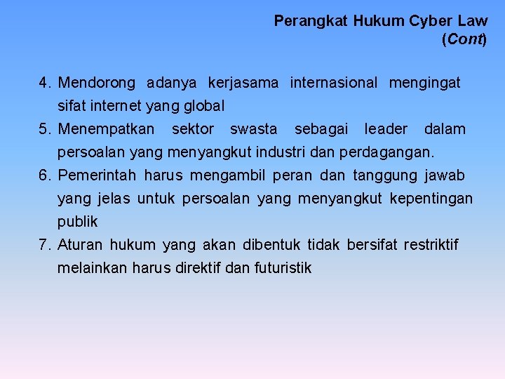 Perangkat Hukum Cyber Law (Cont) 4. Mendorong adanya kerjasama internasional mengingat sifat internet yang