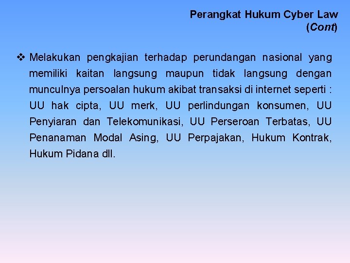 Perangkat Hukum Cyber Law (Cont) v Melakukan pengkajian terhadap perundangan nasional yang memiliki kaitan