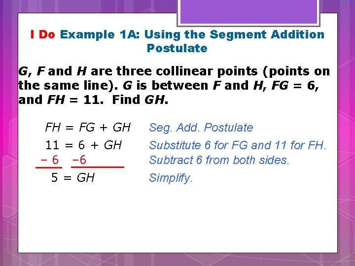 I Do Example 1 A: Using the Segment Addition Postulate G, F and H