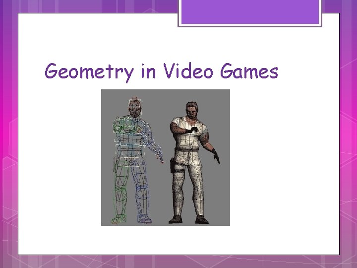 Geometry in Video Games 