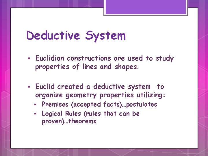 Deductive System § § Euclidian constructions are used to study properties of lines and