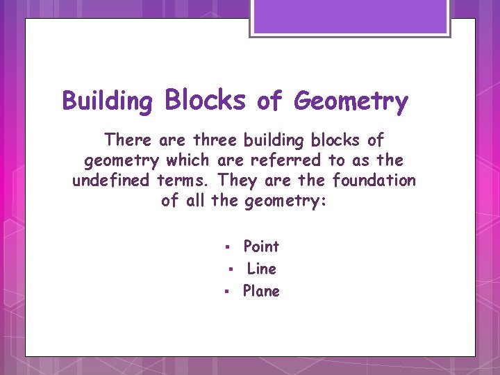 Building Blocks of Geometry There are three building blocks of geometry which are referred