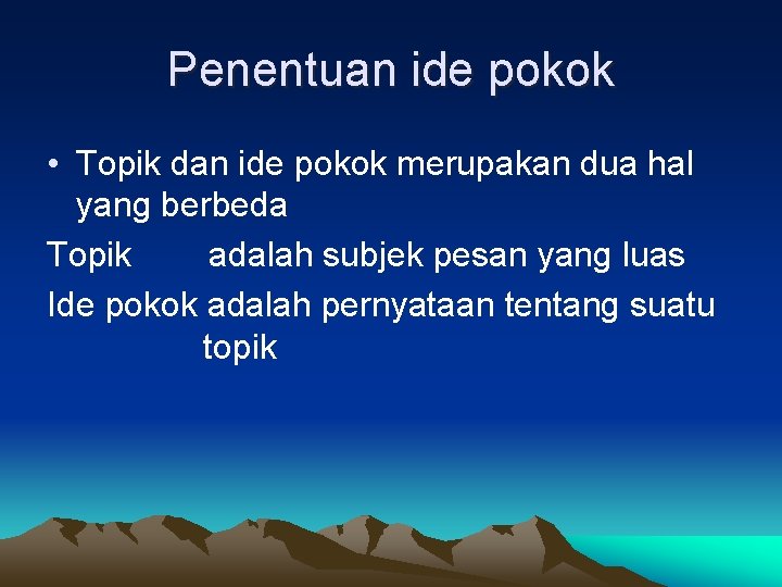 Penentuan ide pokok • Topik dan ide pokok merupakan dua hal yang berbeda Topik