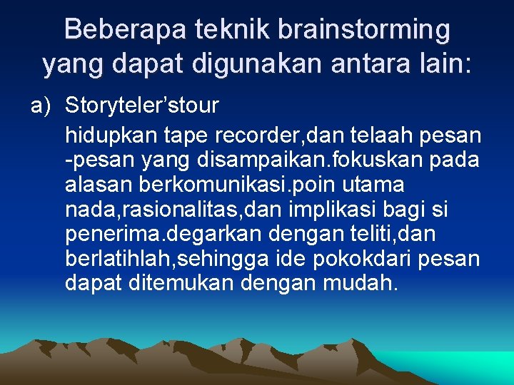 Beberapa teknik brainstorming yang dapat digunakan antara lain: a) Storyteler’stour hidupkan tape recorder, dan