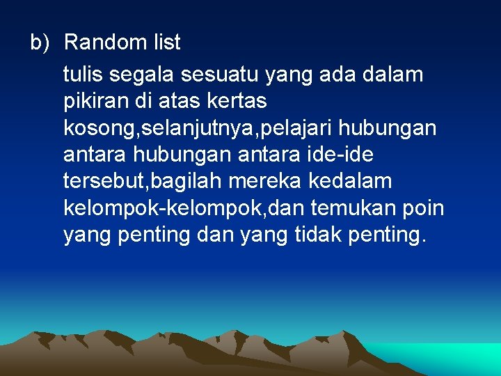 b) Random list tulis segala sesuatu yang ada dalam pikiran di atas kertas kosong,