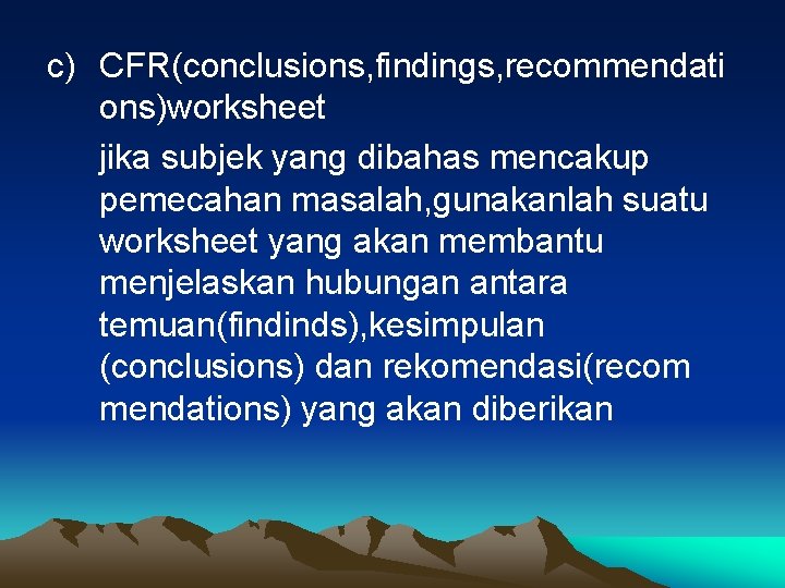 c) CFR(conclusions, findings, recommendati ons)worksheet jika subjek yang dibahas mencakup pemecahan masalah, gunakanlah suatu