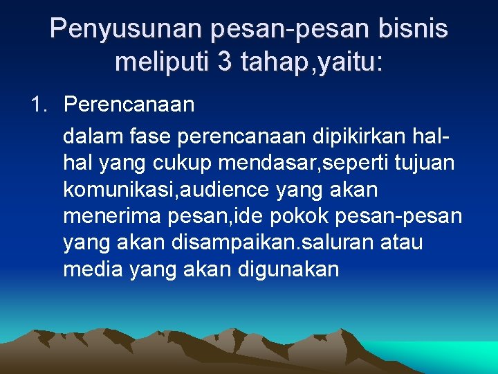 Penyusunan pesan-pesan bisnis meliputi 3 tahap, yaitu: 1. Perencanaan dalam fase perencanaan dipikirkan halhal