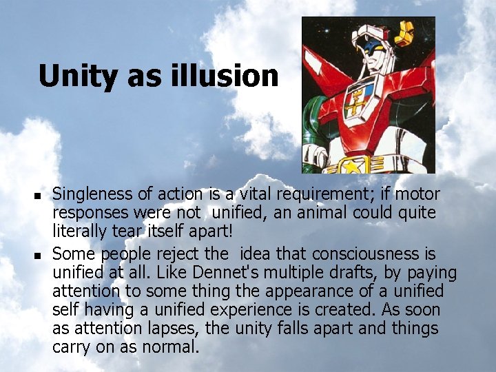 Unity as illusion n n Singleness of action is a vital requirement; if motor