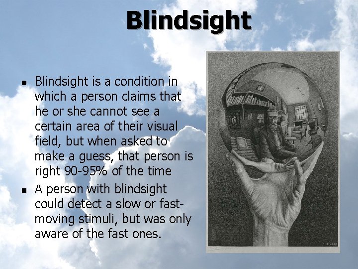 Blindsight n n Blindsight is a condition in which a person claims that he