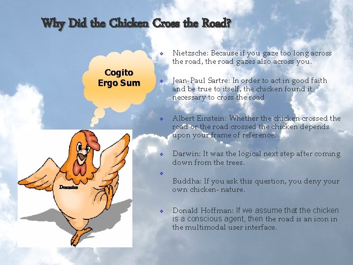 Why Did the Chicken Cross the Road? v Cogito Ergo Sum v v Descartes