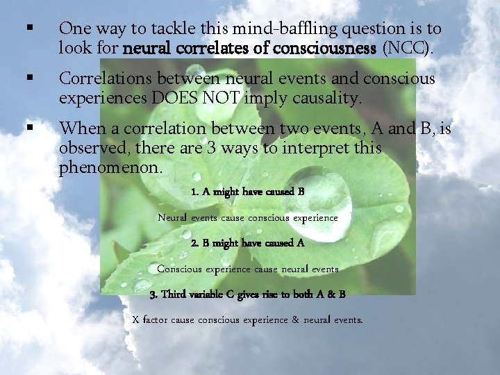 § One way to tackle this mind-baffling question is to look for neural correlates