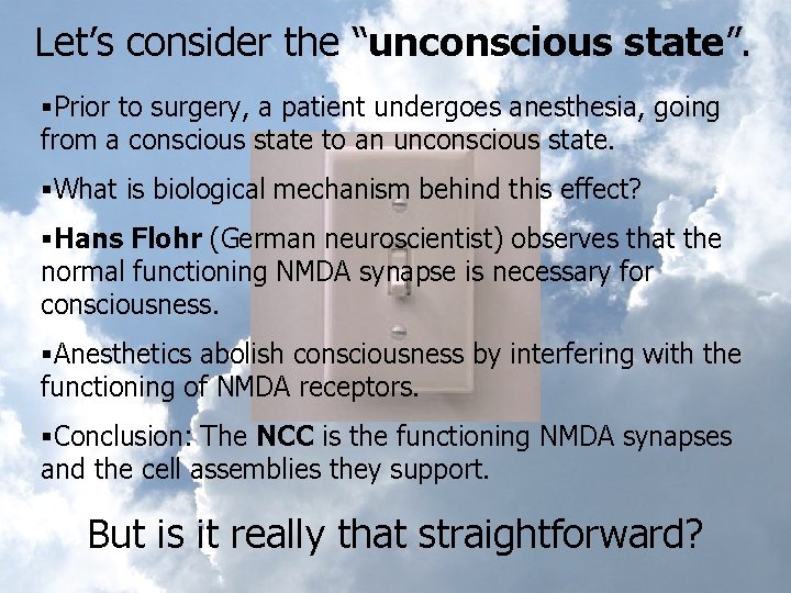 Let’s consider the “unconscious state”. §Prior to surgery, a patient undergoes anesthesia, going from