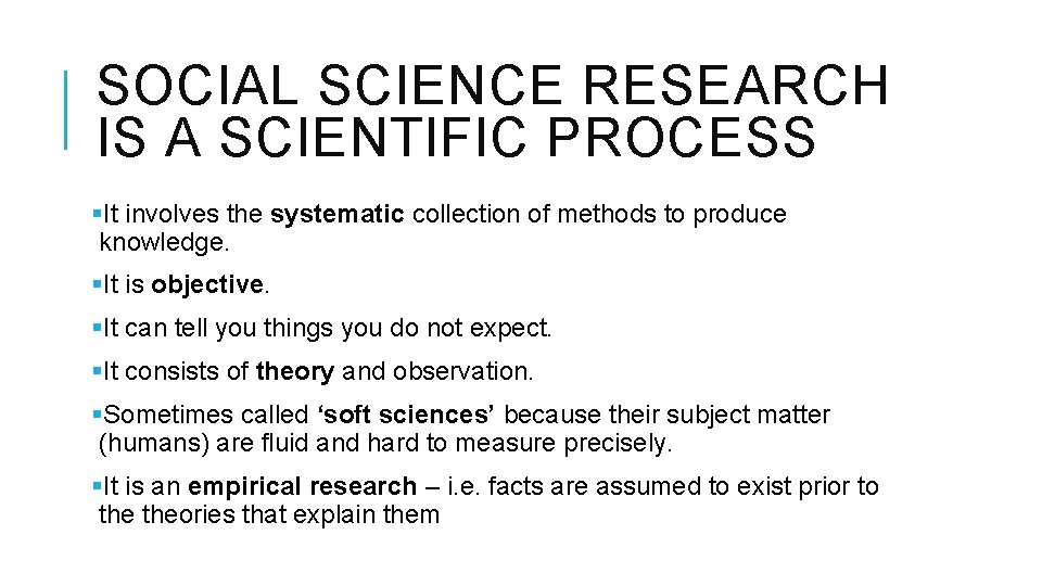 SOCIAL SCIENCE RESEARCH IS A SCIENTIFIC PROCESS §It involves the systematic collection of methods