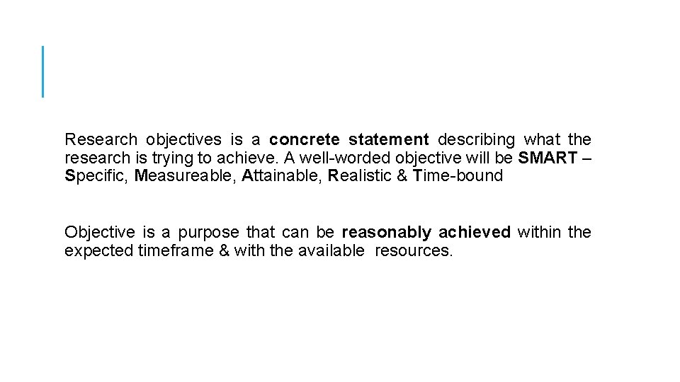 Research objectives is a concrete statement describing what the research is trying to achieve.