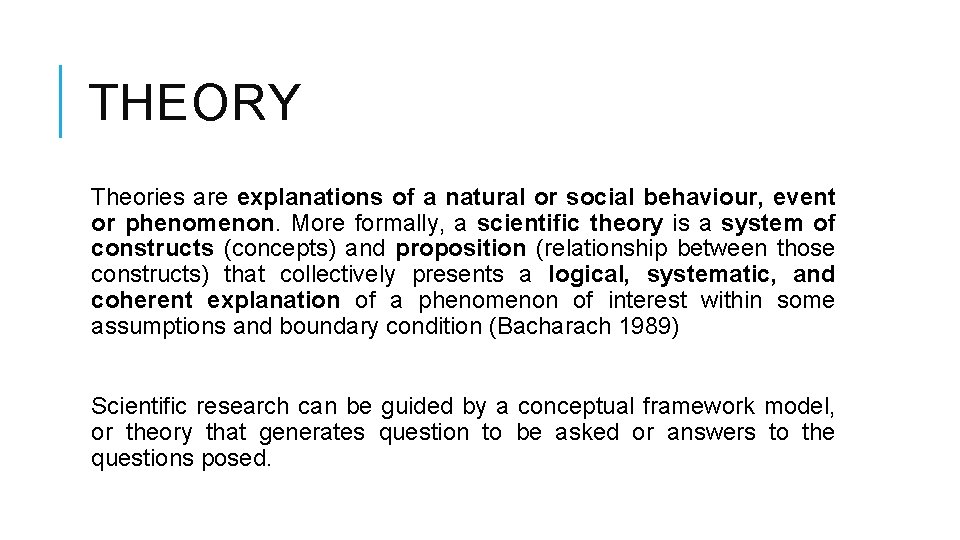 THEORY Theories are explanations of a natural or social behaviour, event or phenomenon. More