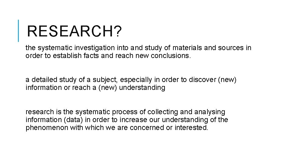 RESEARCH? the systematic investigation into and study of materials and sources in order to