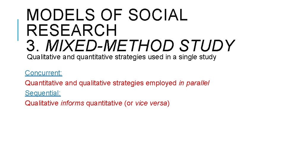 MODELS OF SOCIAL RESEARCH 3. MIXED-METHOD STUDY Qualitative and quantitative strategies used in a