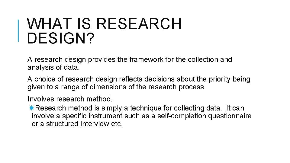 WHAT IS RESEARCH DESIGN? A research design provides the framework for the collection and